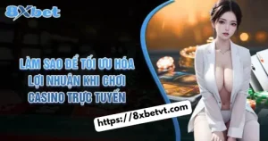 lam-sao-de-toi-uu-hoa-loi-nhuan-khi-choi-casino-truc-tuyen