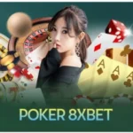 8xbet Poker Có Gì Đặc Biệt Lý Do Khiến Game Thủ Mê Mẩn