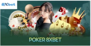 8xbet Poker Có Gì Đặc Biệt Lý Do Khiến Game Thủ Mê Mẩn